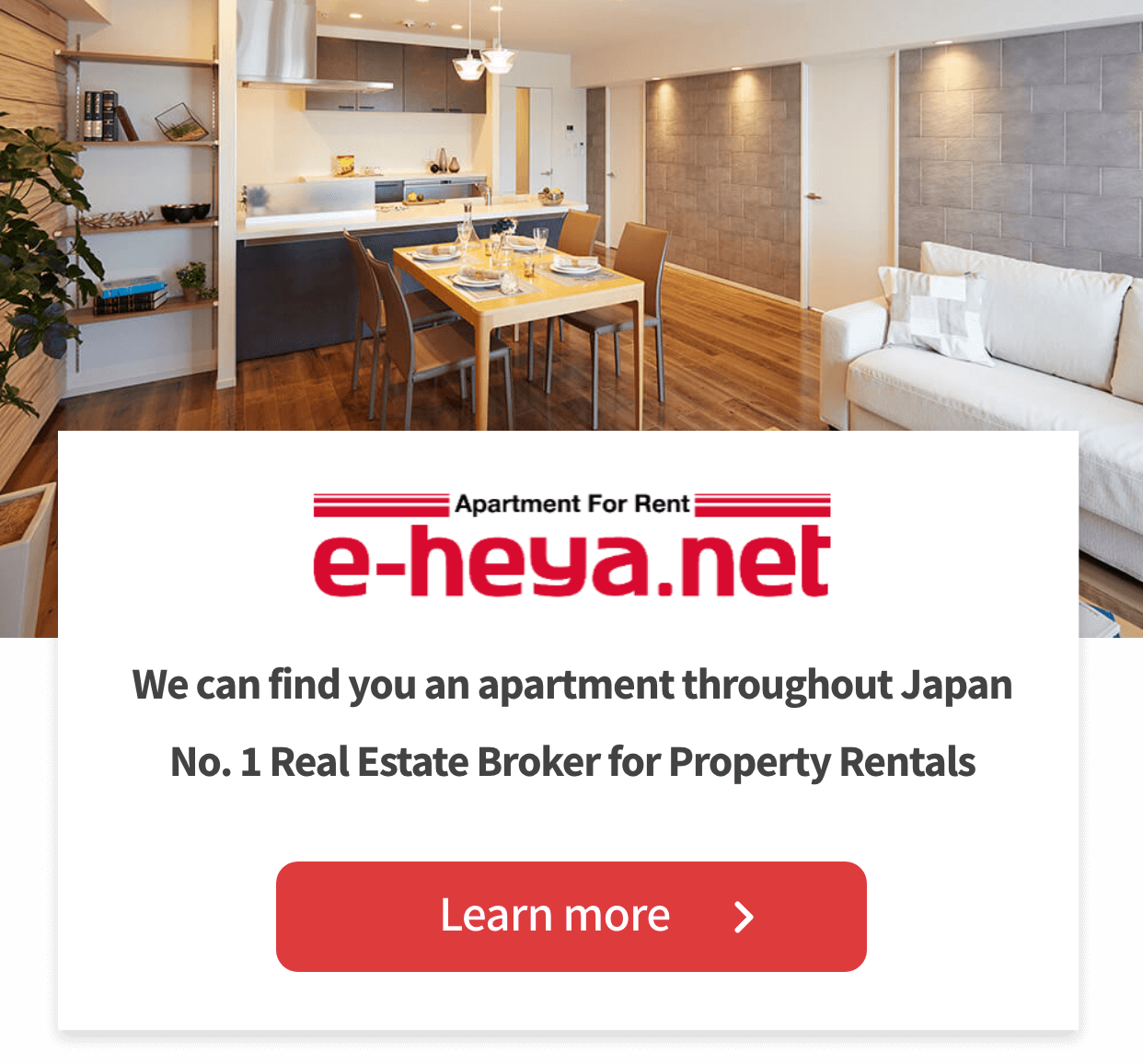 We can find you an apartment throughout Japan No. 1 Real Estate Broker for Property Rentals